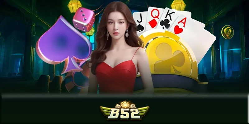 Game bài đổi thưởng B52 - Lý do nên chơi game bài tại B52